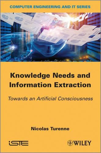 Cover image for Knowledge Needs and Information Extraction: Towards an Artificial Consciousness
