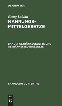 Cover image for Getrankegesetze Und Getrankesteuergesetze: (Wein, Bier, Branntwein, Mineralwasser)