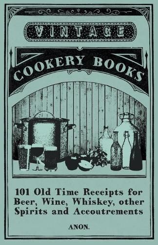 Cover image for 101 Old Time Receipts for Beer, Wine, Whiskey, other Spirits and Accoutrements