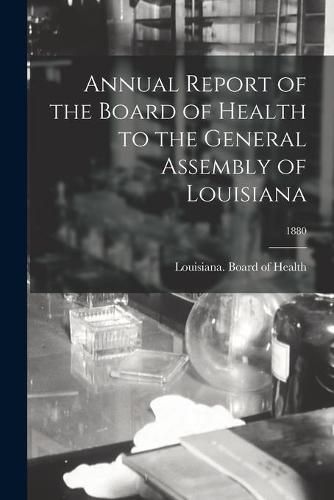 Cover image for Annual Report of the Board of Health to the General Assembly of Louisiana; 1880