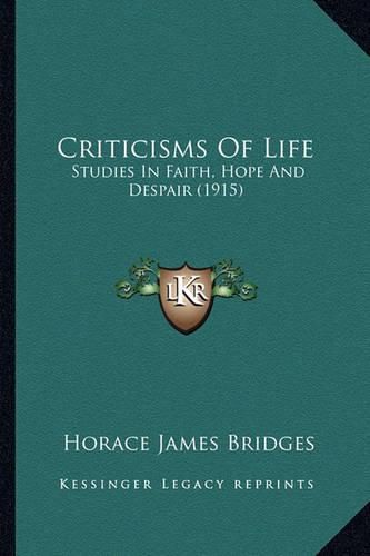 Criticisms of Life: Studies in Faith, Hope and Despair (1915)