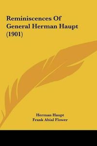 Cover image for Reminiscences of General Herman Haupt (1901)