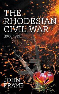 Cover image for The Rhodesian Civil War (1966-1979)