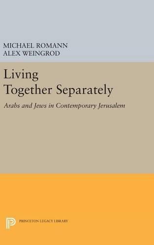 Cover image for Living Together Separately: Arabs and Jews in Contemporary Jerusalem