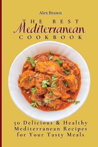 Cover image for The Best Mediterranean Cookbook: 50 Delicious & Healthy Mediterranean Recipes for Your Tasty Meals