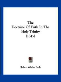 Cover image for The Doctrine of Faith in the Holy Trinity (1845)