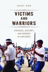 Cover image for Victims and Warriors: Violence, History, and Memory in Amazonia