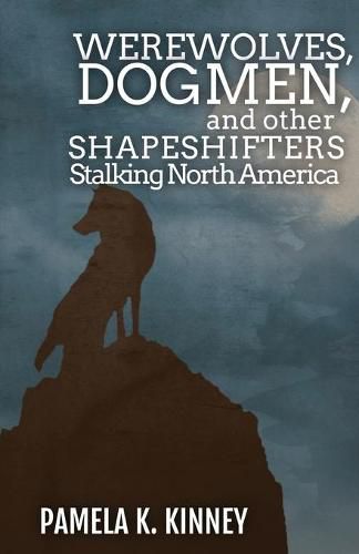 Cover image for Werewolves, Dogmen, and Other Shapeshifters Stalking North America