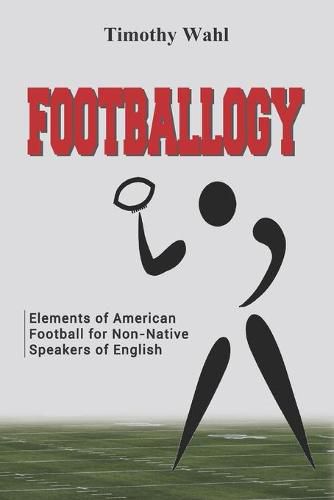 Footballogy: Elements of American Football for Non-Native Speakers of English