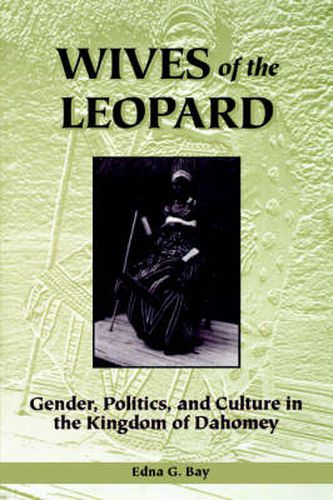 Cover image for Wives of the Leopard: Gender, Politics and Culture in the Kingdom of Dahomey