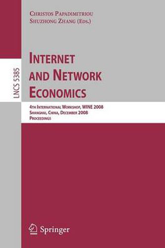Cover image for Internet and Network Economics: 4th International Workshop, WINE 2008, Shanghai, China, December 17-20, 2008. Proceedings