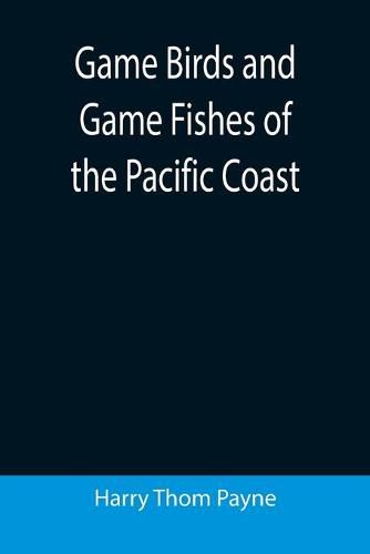 Cover image for Game Birds and Game Fishes of the Pacific Coast