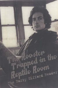 Cover image for The Rooster Trapped in the Reptile Room: A Barry Gifford Reader