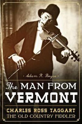 The Man from Vermont: Charles Ross Taggart, the Old Country Fiddler