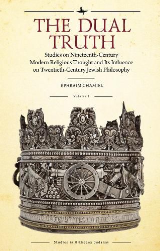 The Dual Truth: Studies on Nineteenth-Century Modern Religious Thought and Its Influence on Twentieth-Century Jewish Philosophy, Volumes I & II