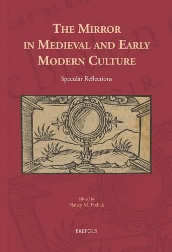 The Mirror in Medieval and Early Modern Culture: Specular Reflections