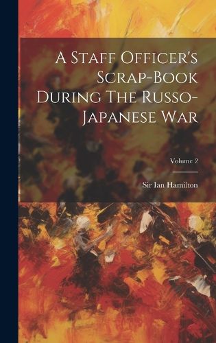 A Staff Officer's Scrap-book During The Russo-japanese War; Volume 2