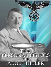 Cover image for The Personal Pistols of Adolf Hitler