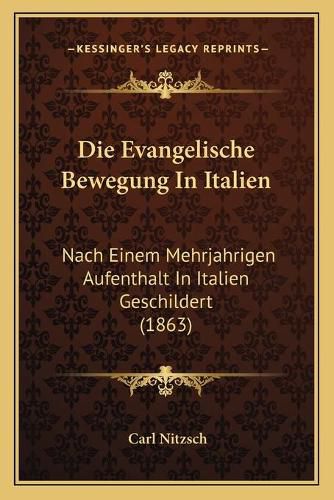 Cover image for Die Evangelische Bewegung in Italien: Nach Einem Mehrjahrigen Aufenthalt in Italien Geschildert (1863)