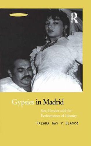 Cover image for Gypsies in Madrid: Sex, Gender and the Performance of Identity