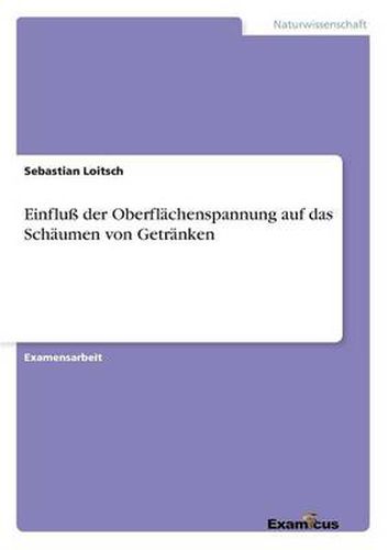 Cover image for Einfluss der Oberflachenspannung auf das Schaumen von Getranken