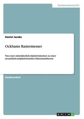 Cover image for Ockhams Rasiermesser: Von einer mittelalterlich-objektivistischen zu einer neuzeitlich-subjektivistischen Erkenntnistheorie