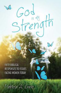 Cover image for God is my Strength: Fifty Biblical Responses to Issues Facing Women Today