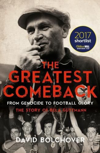 Cover image for The Greatest Comeback: From Genocide to Football Glory: The Story of Bela Guttman