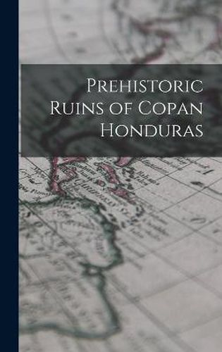 Cover image for Prehistoric Ruins of Copan Honduras