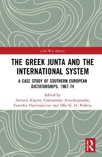 Cover image for The Greek Junta and the International System: A Case Study of Southern European Dictatorships, 1967-74