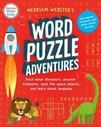 Cover image for Merriam-Webster's Word Puzzle Adventures: Track Down Dinosaurs, Uncover Treasures, Spot the Space Objects, and Learn about Language in 100 Word Puzzles!