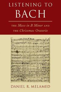 Cover image for Listening to Bach: The Mass in B Minor and the Christmas Oratorio