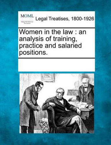 Cover image for Women in the Law: An Analysis of Training, Practice and Salaried Positions.