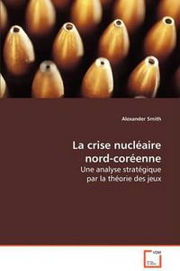 Cover image for La Crise Nuclaire Nord-Corenne