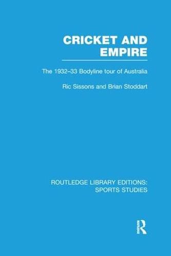 Cover image for Cricket and Empire: The 1932-33 Bodyline Tour of Australia