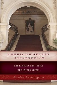 Cover image for America's Secret Aristocracy: The Families that Built the United States