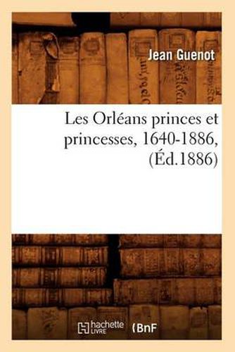 Cover image for Les Orleans Princes Et Princesses, 1640-1886, (Ed.1886)