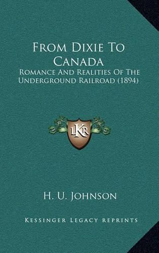 Cover image for From Dixie to Canada: Romance and Realities of the Underground Railroad (1894)