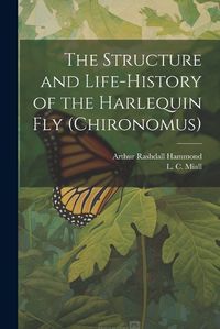 Cover image for The Structure and Life-history of the Harlequin fly (Chironomus)