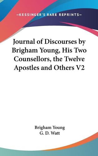 Cover image for Journal Of Discourses By Brigham Young, His Two Counsellors, The Twelve Apostles And Others V2