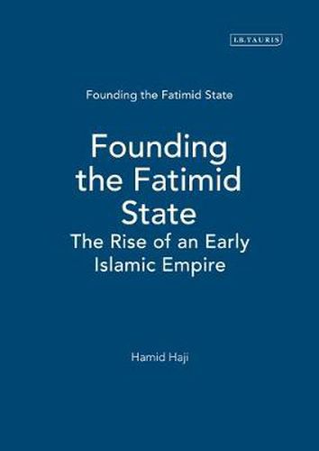 Cover image for Founding the Fatimid State: The Rise of an Early Islamic Empire