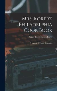 Cover image for Mrs. Rorer's Philadelphia Cook Book