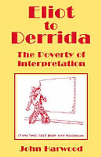 Eliot to Derrida: The Poverty of Interpretation