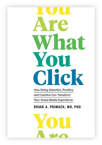 Cover image for You Are What You Click: How Being Selective, Positive, and Creative Can Transform Your Social Media Experience