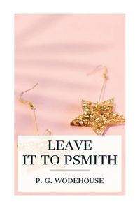 Cover image for Leave it to Psmith