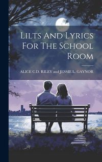 Cover image for Lilts And Lyrics For The School Room