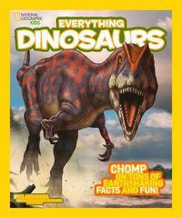 Cover image for Everything Dinosaurs: Chomp on Tons of Earthshaking Facts and Fun