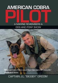 Cover image for American Cobra Pilot: A Marine Remembers a Dog and Pony Show