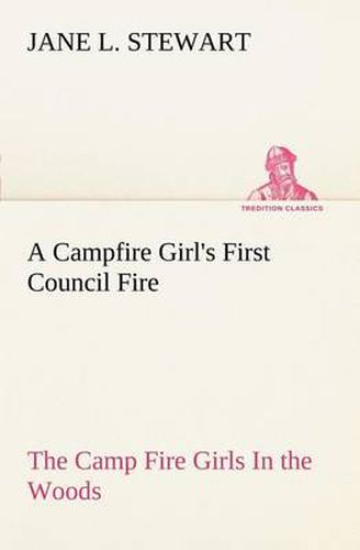 Cover image for A Campfire Girl's First Council Fire The Camp Fire Girls In the Woods