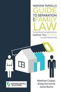 Cover image for Watkins Tapsell's Guide to Separation and Family Law: or, Everything You Need to Know before You Divorce but are Afraid to Ask